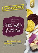 E-Book (epub) Zero Waste Upcycling von Inés Hermann, Shia Su