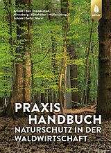 E-Book (pdf) Praxishandbuch Naturschutz in der Waldwirtschaft von Andreas Arnold, Hans-Joachim Bek, Markus Handschuh