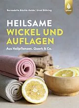 Kartonierter Einband Heilsame Wickel und Auflagen von Bernadette Bächle-Helde, Ursel Bühring