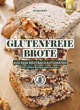 Kartonierter Einband Glutenfreie Brote aus dem Brotbackautomaten von Mirjam Beile
