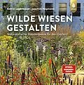 E-Book (epub) Wilde Wiesen gestalten von Katrin Lugerbauer, Joachim Hegmann