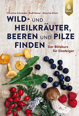 E-Book (pdf) Wild- und Heilkräuter, Beeren und Pilze finden von Christine Schneider, Rudi Beiser, Maurice Gliem