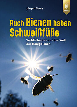 E-Book (epub) Auch Bienen haben Schweißfüße von Jürgen Tautz