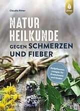 Kartonierter Einband (Kt) Naturheilkunde gegen Schmerzen und Fieber von Claudia Ritter