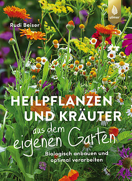  Heilpflanzen und Kräuter aus dem eigenen Garten von Rudi Beiser