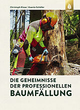 E-Book (pdf) Die Geheimnisse der professionellen Baumfällung von Christoph Klose, Axenia Schäfer