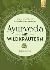 Fester Einband Ayurveda mit Wildkräutern von Daniela Dörflinger Bruggeman, Andrea Küthe Albrecht