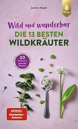 E-Book (pdf) Wild und wunderbar: die 13 besten Wildkräuter von Janine Hissel