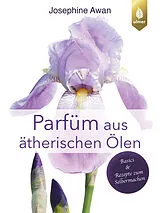 Kartonierter Einband Parfüm aus ätherischen Ölen von Josephine Awan