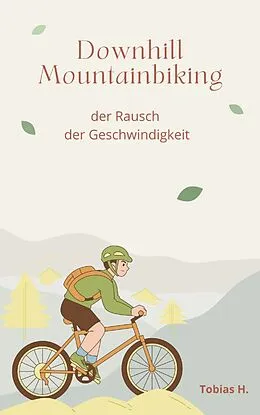 E-Book (epub) Downhill Mountainbiking - der Rausch der Geschwindigkeit von Tobias Hopfmüller