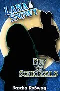 E-Book (epub) Lana &amp; Snowy - Ruf des Schicksals von Sascha Roßwag