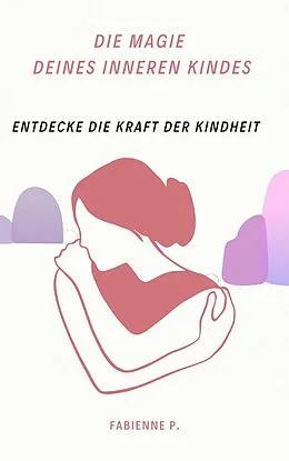 E-Book (epub) Die Magie des inneren Kindes von Fabienne P.