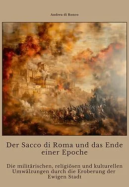 E-Book (epub) Der Sacco di Roma und das Ende einer Epoche von Andrea di Ronco