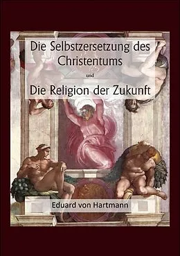 E-Book (epub) Die Selbstzersetzung des Christentums und Die Religion der Zukunft von Eduard von Hartmann