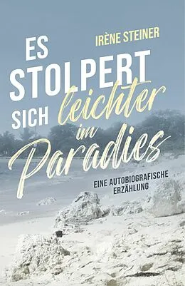 E-Book (epub) Es stolpert sich leichter im Paradies von Irène Steiner