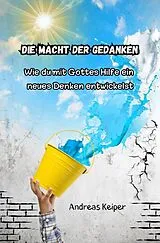 Kartoniert Die Macht der Gedanken von Andreas Keiper
