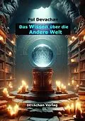 E-Book (epub) Das Wissen über die Andere Welt eBook von Pol Devachan