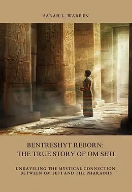 E-Book (epub) Bentreshyt Reborn: The True Story of Om Seti von Sarah L. Warren