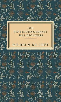 E-Book (epub) Die Einbildungskraft des Dichters von Wilhelm Dilthey