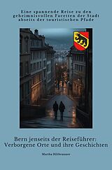 Kartonierter Einband Bern jenseits der Reiseführer: Verborgene Orte und ihre Geschichten von Martha Hiltbrunner