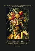 E-Book (epub) Arcimboldo: The Master of Metamorphic Portraits von Waldo Zuniga
