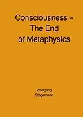 E-Book (epub) Consciousness - The End of Metaphysics von Wolfgang Stegemann