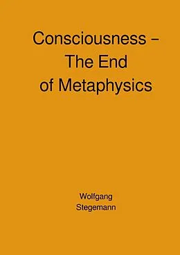 E-Book (epub) Consciousness - The End of Metaphysics von Wolfgang Stegemann