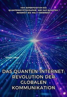 E-Book (epub) Das Quanten-Internet: Revolution der globalen Kommunikation von Werner J. Smith