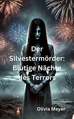 E-Book (epub) Der Silvestermörder: Blutige Nächte des Terrors von Olivia Meyer