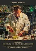 E-Book (epub) Penicillin: Ein Zufall, der die Medizin veränderte von Siegbert Hoffmann
