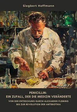 E-Book (epub) Penicillin: Ein Zufall, der die Medizin veränderte von Siegbert Hoffmann