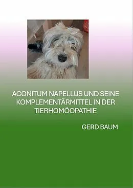 E-Book (epub) Aconitum Napellus Und Seine Komplementärmittel In Der Tierhomöopathie von Gerd Baum