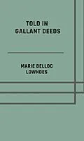 E-Book (epub) Told in gallant deeds von Marie Belloc Lowndes