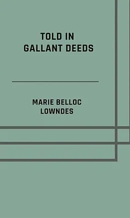 E-Book (epub) Told in gallant deeds von Marie Belloc Lowndes