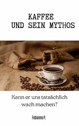 E-Book (epub) Kaffee und sein Mythos von Fabienne P.