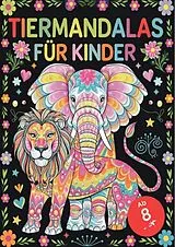 Kartonierter Einband Tiermandalas für Kinder ab 8: Das große Mandala Malbuch mit 100 faszinierenden Tiermotiven zum Ausmalen  Fördert Kreativität, Entspannung und Achtsamkeit von Tobias Wieczorek