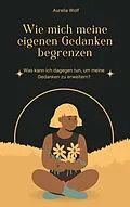 E-Book (epub) Wie mich meine eigenen Gedanken begrenzen von Aurelia Wolf