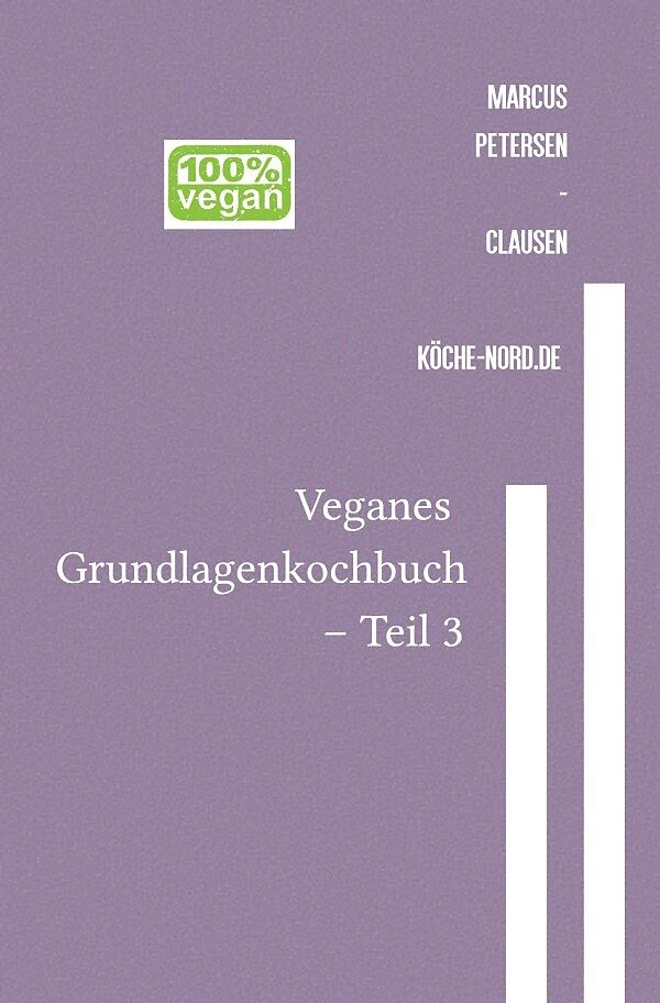 Veganes Grundlagen - Kochbuch / Veganes Grundlagenkochbuch  Teil 3