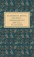 E-Book (epub) Elizabeth, Betsy, and Bess-schoolmates von Amy Ella Blanchard