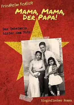 E-Book (epub) Mama, Mama, der Papa! - Das Geheimnis hinter dem Foto von Friedhelm Redlich