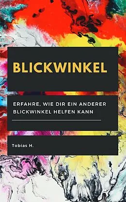 E-Book (epub) Blickwinkel - erfahre, wie dir ein anderer Blickwinkel helfen kann von Tobias Hopfmüller