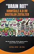 E-Book (epub) Brain Rot - Hirnfäule 4.0 im digitalen Zeitalter von Heinz Duthel