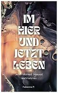 E-Book (epub) Im Hier und Jetzt leben von Fabienne P.