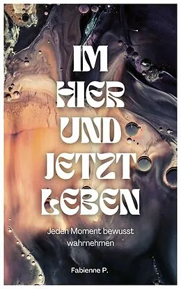 E-Book (epub) Im Hier und Jetzt leben von Fabienne P.