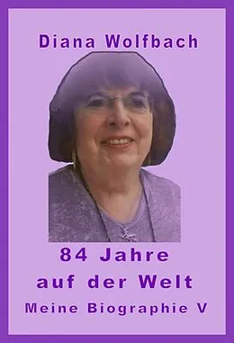 E-Book (epub) 84 Jahre auf der Welt von Diana Wolfbach