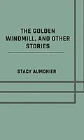 E-Book (epub) The golden windmill, and other stories von Stacy Aumonier
