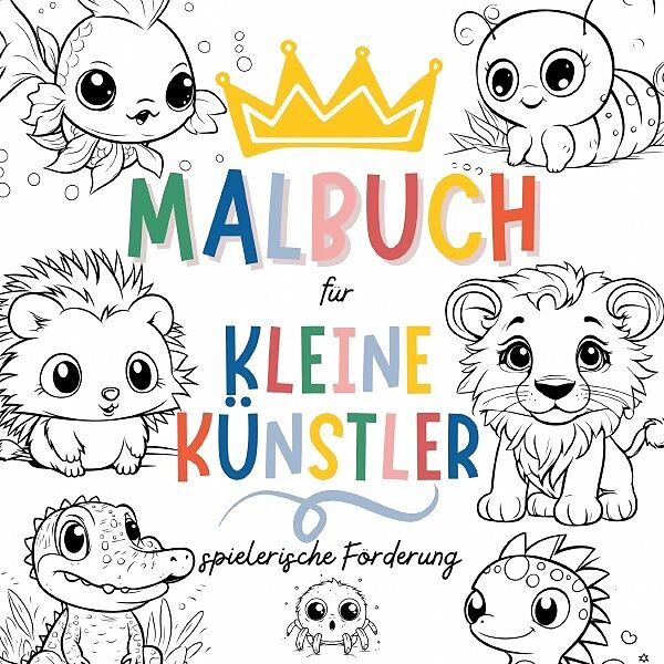 Malbuch für kleine Künstler - Kreative Ausmalbilder für Kinder ab 3 Jahren
