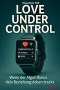 E-Book (epub) Love under Control - Wenn der Algorithmus dein Beziehungsleben trackt von Klaus-Dieter Thill