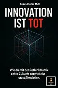 E-Book (epub) Innovation ist tot - Warum deine Ideen nie Zukunft haben von Klaus-Dieter Thill