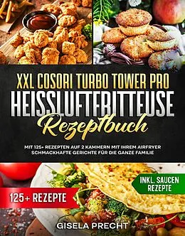 E-Book (epub) XXL COSORI Turbo Tower Pro Heißluftfritteuse Rezeptbuch von Gisela Precht